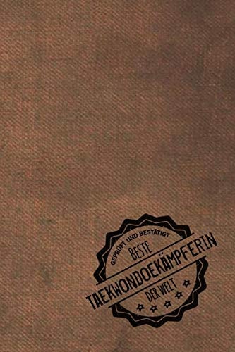 Geprüft und Bestätigt Beste Taekwondokämpferin Der Welt Notizbuch Für Die Frau, Deren Hobby Taekwondo Ist - Geschenkidee - Geschenke - Geschenk
