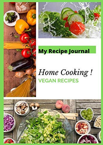My Recipe Journal Home Cooking ! Vegan Recipes: Recipe journal - notebook to write in - 100 recipes - extra large 8.27" x 11.69" - 210 pages