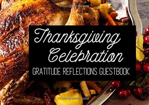 THANKSGIVING CELEBRATION GRATITUDE REFLECTIONS GUESTBOOK: GUESTBOOK AND WORDS OF APPRECIATION KEEPSAKE