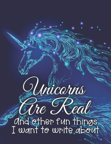 Unicorns Are Real and Other Fun Things I Want to Write About A Writer's Brainstorming Journal