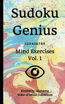 Sudoku Genius Mind Exercises Volume 1 Kimberly, Alabama State of Mind Collection