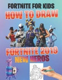 Fortnite for Kids How to Draw Fortnite 2019 New Heros (Unofficial) Game Fortnite Coloring Book for Kids and Adults 50 Amazing Drawings Characters , Weapons and Other Coloring Book for Adult Self Help Meditation Stress Less Coloring Book for Kids