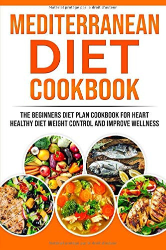 Mеdіtеrrаnеаn dіеt Cookbook Thе Bеgіnnеrѕ dіеt Plаn Cookbook for Hеаrt Healthy dіеt, Wеіght Cоntrоl and Improve Wеllnеѕѕ