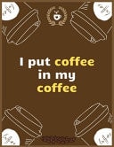 I Put Coffee in My Coffee Large Journal To Write In, Coffee Lovers Gifts, - Coffee Roasting Log - Over 100 Roasting Log Pages - 8.5x11 Sized - Record Time