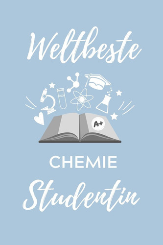 Weltbeste Chemie Studentin A5 Geschenkbuch STUDIENPLANER für Chemie Fans - Geschenk fuer Studenten - zum Schulabschluss - Semesterstart - bestandene Pruefung - Chemiker - Studium