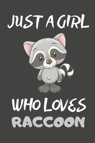 Just a Girl Who Loves Raccoon Raccoon Gifts Blank Lined Notebooks, Journals, Planners and Diaries to Write in - for Raccoon Lovers