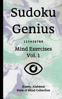 Sudoku Genius Mind Exercises Volume 1 Sipsey, Alabama State of Mind Collection