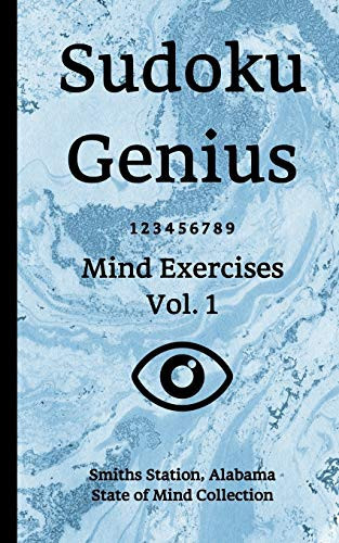 Sudoku Genius Mind Exercises Volume 1 Smiths Station, Alabama State of Mind Collection