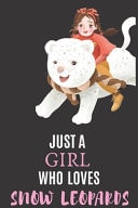 Just a Girl Who Loves Snow Leopards Ruled Notebook, Snow Leopard Journal Best Leopard Gift for Girls