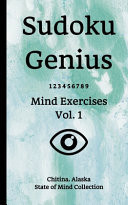 Sudoku Genius Mind Exercises Volume 1 Chitina, Alaska State of Mind Collection