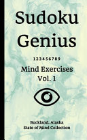 Sudoku Genius Mind Exercises Volume 1 Buckland, Alaska State of Mind Collection