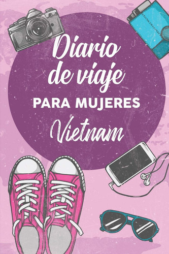 Diario De Viaje Para Mujeres Vietnam 6x9 Diario de Viaje I Libreta Para Listas de Tareas I Regalo Perfecto Para Tus Vacaciones en Vietnam