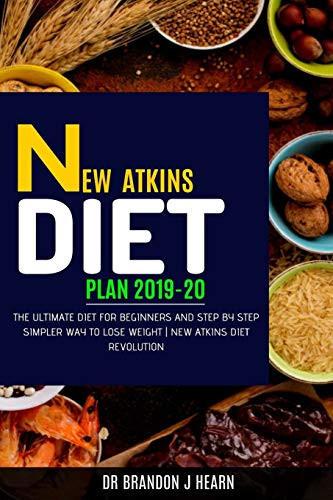 New Atkins Diet Plan 2019-20 The Ultimate Diet for Beginners and Step by Step Simpler Way to Lose Weight - New Atkins Diet Revolution