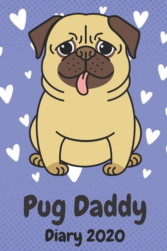Pug Daddy Diary 2020 A Funny Diary Foe Men Who Love Pugs