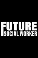 Future Social Worker Best Social Worker Journal Notebook - Social Worker Gifts - Social Work Journal - Funny Social Worker Diary - Social Worker Life - Gifts for Social Worker