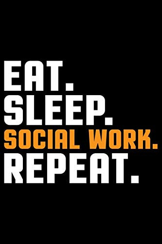 Eat Sleep Social Work Repeat Best Social Worker Journal Notebook - Social Worker Gifts - Social Work Journal - Funny Social Worker Diary - Social Worker Life - Gifts for Social Worker