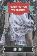 Flash Fiction Workbook Horror Smart Designed Notebook with Theme and Protagonist Plot to Help You Write Short Stories Fast.