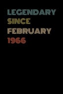 Legendary Since February 1966 - Birthday Gift For 53 Year Old Men and Women Born in February 1966 Blank Lined Retro Journal Notebook, Diary, Vintage Planner