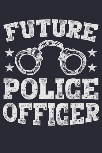Future Police Officer Police Lined Notebook, Journal, Organizer, Diary, Composition Notebook, Gifts for Police Men and Women