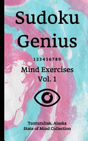 Sudoku Genius Mind Exercises Volume 1 Tuntutuliak, Alaska State of Mind Collection