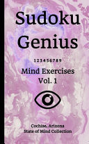 Sudoku Genius Mind Exercises Volume 1 Cochise, Arizona State of Mind Collection