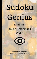 Sudoku Genius Mind Exercises Volume 1 Fredonia, Arizona State of Mind Collection