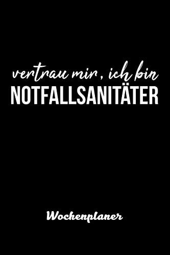 vertrau mir, ich bin Notfallsanitäter Wochenplaner Wochenplaner für Notfallsanitäter 52 Wochen perfekt als Notfallsanitäter Geschenk 6x9 DIN A5