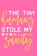 The Tiny Humans Stole My Sanity Blank Lined Notebook Journal: Mothers Mommy Gift Journal 6x9 - 110 Blank Pages - Plain White Paper - Soft Cover Book