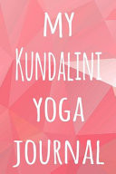 My Kundalini Yoga Journal The Perfect Gift for the Yoga Fan in Your Life - 119 Page Lined Journal!