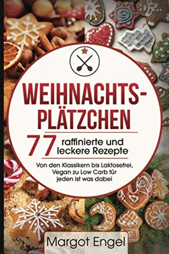 Weihnachtsplätzchen 77 Raffinierte und Leckere Rezepte Von Den Klassikern Bis Laktosefrei, Vegan Zu Low Carb Für Jeden Ist Was Dabei