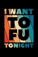 I Want Tofu Tonight Vegan Journal, Vegetarian Notebook, Veggies Note-Taking Planner Book, Animals Vegan Quote Activist Gifts