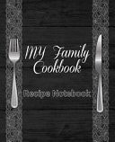 My Family Cookbook Recipe Notebook Amazing Recipe Notebook Journal for Adult Great Gift for Mom to Write in Everyday Or Weekly Special Recipes and Notes, Gift Cooking Book for Cook Lovers Chef