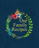Our Family Recipes Amazing Recipe Notebook Journal for Adult Great Gift for Mom to Write in Everyday Or Weekly Special Recipes and Notes, Gift Cooking Book for Cook Lovers Chef