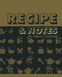 Recipe and Notes All about Cooking Amazing Recipe Notebook Journal for Adult Great Gift for Mom to Write in Everyday Or Weekly Special Recipes and Notes, Gift Cooking Book for Cook Lovers Chef