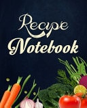 Recipe Notebook Amazing Recipe Notebook Journal for Adult Great Gift for Mom to Write in Everyday Or Weekly Special Recipes and Notes, Gift Cooking Book for Cook Lovers Chef