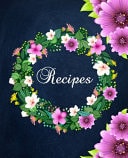 Recipes Amazing Recipe Notebook Journal for Adult Great Gift for Mom to Write in Everyday Or Weekly Special Recipes and Notes, Gift Cooking Book for Cook Lovers Chef
