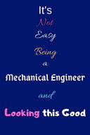 It's Not Easy Being a Mechanical Engineer and Looking This Good Blank-Lined Journal/Notebook/Diary for Mechanical Engineers & STEM Students - Cool Birthday Present & Mechanical Engineering Gift