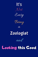 It's Not Easy Being a Zoologist and Looking This Good Blank-Lined Journal/Notebook/Diary for Zoologists & STEM Students - Cool Birthday Present & Zoology Gift