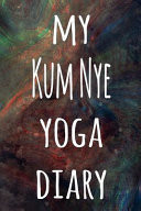 My Kum Nye Yoga Diary The Perfect Gift for the Yoga Fan in Your Life - 119 Page Lined Journal!