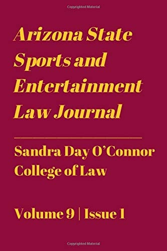 Arizona State Sports and Entertainment Law Journal: Fall 2019 (Volume 9)