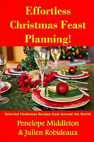 Effortless Christmas Feast Planning! Selected Christmas Recipes from Around the World!