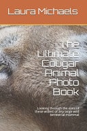 The Ultimate Cougar Animal Photo Book Looking Through the Eyes of These Widest of Any Large Wild Terrestrial Mammal