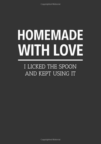 Homemade with Love - I Licked the Spoon and Kept Using It: 7" x 10" Blank Recipe Book, 120 Pages, Perfect Book to write in your Family Recipe