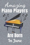 Amazing Piano Players Are Born in June Piano Player Gifts. This Piano Notebook Or Piano Journal Is 6x9in Size 110+ Lined Ruled Pages. Great for Birthdays and Christmas. Piano Gift Ideas. Gifts for Pianists