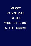 Merry Christmas To The Biggest Bitch In The Office Secret Santa Gifts For Coworkers, Novelty Christmas Gifts for Colleagues, Funny Naughty Rude Gag Notebook/Journal for Women Men Silly Office Writing Stationary for Wife Husband Boyfriend Girlfriend, Blue