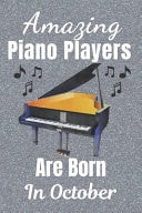 Amazing Piano Players Are Born in October Piano Player Gifts. This Piano Notebook Or Piano Journal Is 6x9in Size 110+ Lined Ruled Pages. Great for Birthdays and Christmas. Piano Gift Ideas. Gifts for Pianists