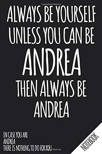 Always Be Yourself - Unless You Can Be ANDREA Then Always Be Andrea - Notebook: Name Personalized small blank dot grid Notebook Journal for Women & ... your Ideas - School Supply and Office Gift.