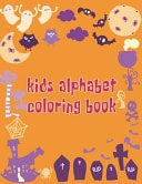 Kids Alphabet Coloring Book Kids Alphabet Coloring Book. Fun Coloring Books for Toddlers & Kids Ages 2, 3, 4 & 5 - Activity Book Teaches ABC, Letters & Words for Kindergarten & Preschool Prep Success- 100 Pages - 8.5" X 11