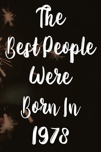 The Best People Were Born In 1978 The Perfect Gift for a Birthday - Unique Personalised Year of Birth Journal!