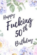 Happy Fucking 50th Birthday 6x9 Dot Bullet Notebook/Journal Birthday Gift Idea. Funny Card Alternative